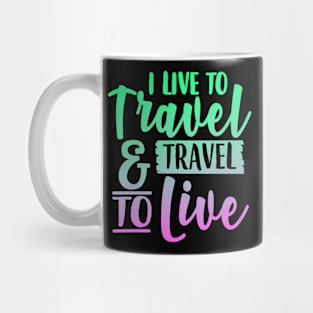 I Live To Travel And Travel To Live Mug